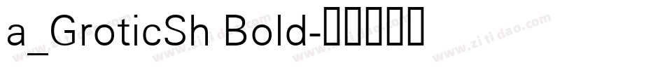 a_GroticSh Bold字体转换